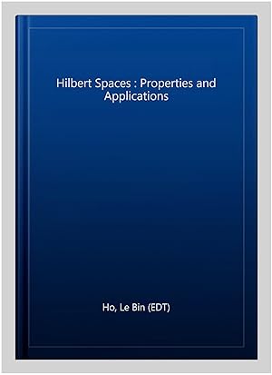 Seller image for Hilbert Spaces : Properties and Applications for sale by GreatBookPrices