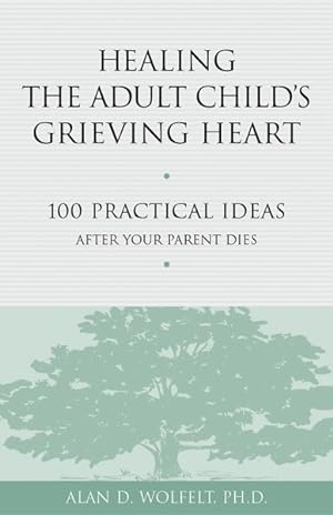 Seller image for Healing the Adult Child's Grieving Heart : 100 Practical Ideas After Your Parent Dies for sale by GreatBookPrices