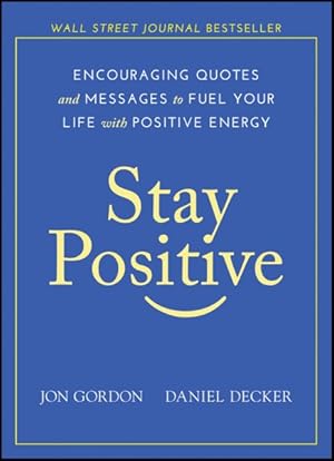 Bild des Verkufers fr Stay Positive : Encouraging Quotes and Messages to Fuel Your Life With Positive Energy zum Verkauf von GreatBookPrices