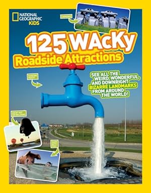 Imagen del vendedor de 125 Wacky Roadside Attractions : See All the Weird, Wonderful, and Downright Bizarre Landmarks from Around the World! a la venta por GreatBookPrices