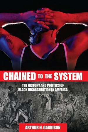 Immagine del venditore per Chained to the System : The History and Politics of Black Incarceration in America venduto da GreatBookPrices
