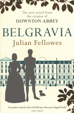 Bild des Verkufers fr Julian Fellowes's Belgravia : A Tale of Secrets and Scandal Set in 1840s London from the Creator of Downton Abbey zum Verkauf von GreatBookPrices