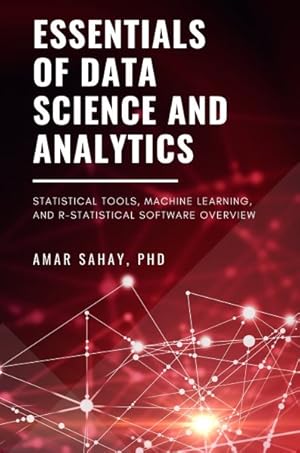 Seller image for Essentials of Data Science and Analytics : Statistical Tools, Machine Learning, and R-Statistical Software Overview for sale by GreatBookPrices