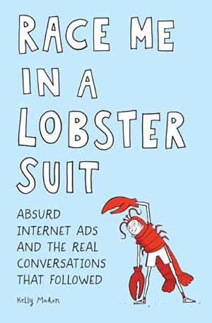 Immagine del venditore per Race Me in a Lobster Suit : Absurd Internet Ads and the Real Conversations That Followed venduto da GreatBookPrices