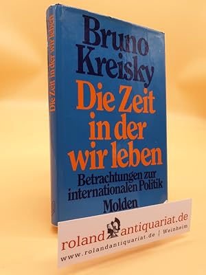 Image du vendeur pour Die Zeit in der wir leben : Betrachtungen zur internat. Politik ; mit einem original signiertem Foto von Kreisky Bruno Kreisky. Hrsg. von Manuel Lucbert - [dieses Buch entstand in Gesprchen d. Autors mit Manuel Lucbert]. mis en vente par Roland Antiquariat UG haftungsbeschrnkt