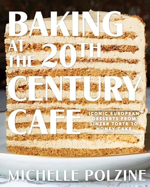 Imagen del vendedor de Baking at the 20th Century Cafe : Iconic European Desserts from Linzer Torte to Honey Cake a la venta por GreatBookPrices