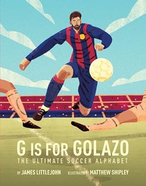 Imagen del vendedor de G Is for Golazo : The Ultimate Soccer Alphabet a la venta por GreatBookPrices