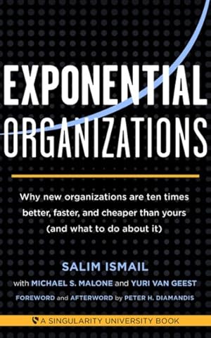 Image du vendeur pour Exponential Organizations : Why new organizations are ten times better, faster, and cheaper than yours (and what to do about it) mis en vente par GreatBookPrices