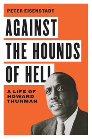 Seller image for Against the Hounds of Hell : A Life of Howard Thurman for sale by GreatBookPrices