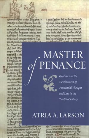 Image du vendeur pour Master of Penance : Gratian and the Development of Penitential Thought and Law in the Twelfth Century mis en vente par GreatBookPrices