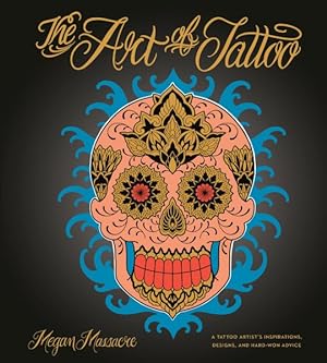 Seller image for Art of Tattoo : A Tattoo Artist's Inspirations, Designs, and Hard-won Advice for sale by GreatBookPrices