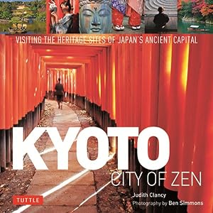 Immagine del venditore per Kyoto City of Zen : Visiting the Heritage Sites of Japan's Ancient Capital venduto da GreatBookPrices