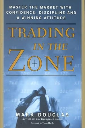 Immagine del venditore per Trading in the Zone : Master the Market With Confidence, Discipline and a Winning Attitude venduto da GreatBookPrices