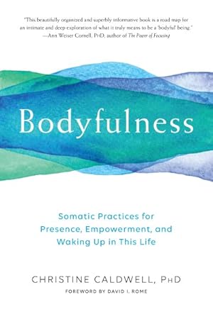 Imagen del vendedor de Bodyfulness : Somatic Practices for Presence, Empowerment, and Waking Up in This Life a la venta por GreatBookPrices