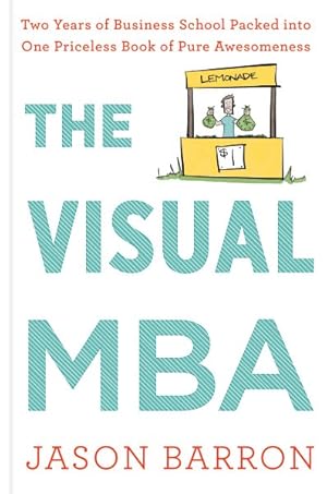 Image du vendeur pour Visual MBA : Two Years of Business School Packed into One Priceless Book of Pure Awesomeness mis en vente par GreatBookPrices
