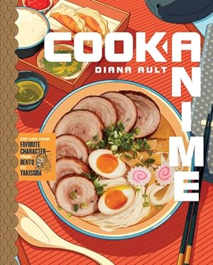 Imagen del vendedor de Cook Anime : Eat Like Your Favorite Character?from Bento to Yakisoba a la venta por GreatBookPrices