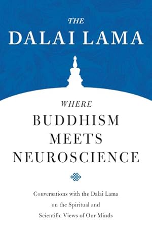 Imagen del vendedor de Where Buddhism Meets Neuroscience : Conversations With the Dalai Lama on the Spiritual and Scientific Views of Our Minds a la venta por GreatBookPrices