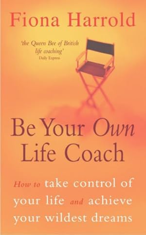 Immagine del venditore per Be Your Own Life Coach : How to Take Control of Your Life and Achieve Your Wildest Dreams venduto da GreatBookPrices