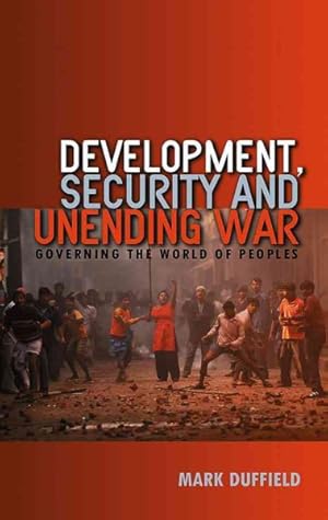 Image du vendeur pour Development, Security and Unending War : Governing the World of Peoples mis en vente par GreatBookPrices