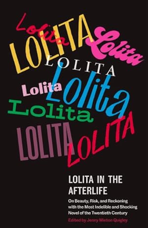 Image du vendeur pour Lolita in the Afterlife : On Beauty, Risk, and Reckoning with the Most Indelible and Shocking Novel of the Twentieth Century mis en vente par GreatBookPrices