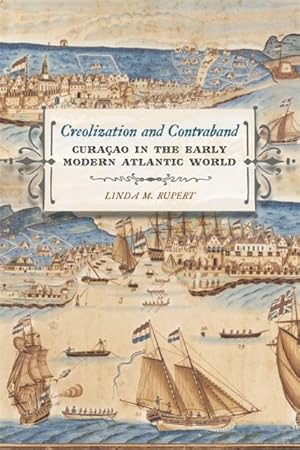 Bild des Verkufers fr Creolization and Contraband : Curacao in the Early Modern Atlantic World zum Verkauf von GreatBookPrices