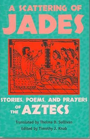 Immagine del venditore per Scattering of Jades : Stories, Poems, and Prayers of the Aztecs venduto da GreatBookPrices