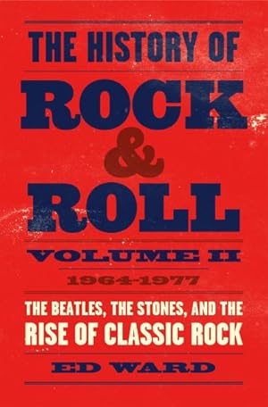 Seller image for History of Rock & Roll : 1964-1977: The Beatles, The Stones, and the Rise of Classic Rock for sale by GreatBookPrices