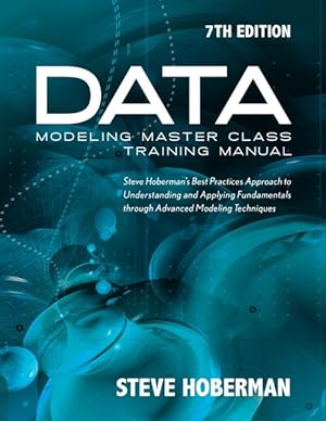 Imagen del vendedor de Data Modeling Master Class Training Manual : Steve Hoberman's Best Practices Approach to Understanding and Applying a la venta por GreatBookPrices