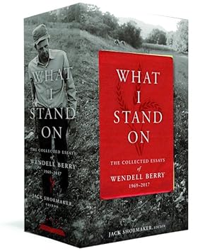 Bild des Verkufers fr What I Stand on : The Collected Essays of Wendell Berry 1969-2017 zum Verkauf von GreatBookPrices