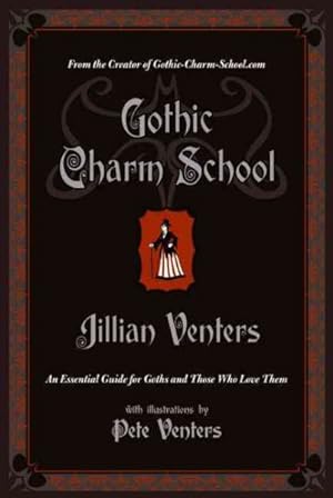 Seller image for Gothic Charm School : An Essential Guide for Goths and Those Who Love Them for sale by GreatBookPrices