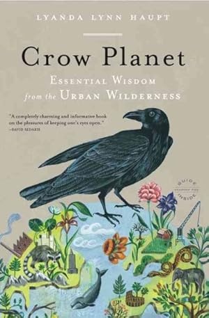 Image du vendeur pour Crow Planet : Essential Wisdom from the Urban Wilderness mis en vente par GreatBookPrices