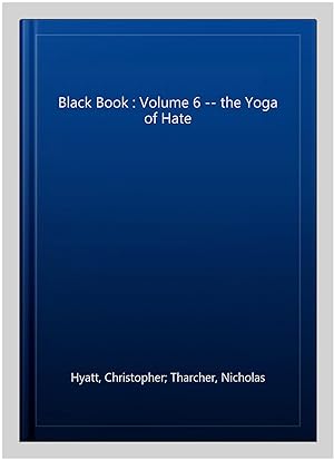 Image du vendeur pour Black Book : Volume 6 -- the Yoga of Hate mis en vente par GreatBookPrices