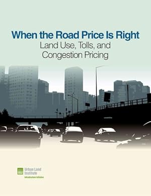 Image du vendeur pour When the Road Price Is Right : Land Use, Tolls, and Congestion Pricing mis en vente par GreatBookPrices