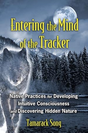 Imagen del vendedor de Entering the Mind of the Tracker : Native Practices for Developing Intuitive Consciousness and Discovering Hidden Nature a la venta por GreatBookPrices