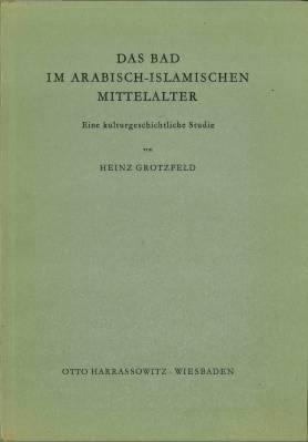 Bild des Verkufers fr Das Bad im arabisch-islamischen Mittelalter. Eine kulturgeschichtliche Studie. zum Verkauf von Antiquariat Berghammer