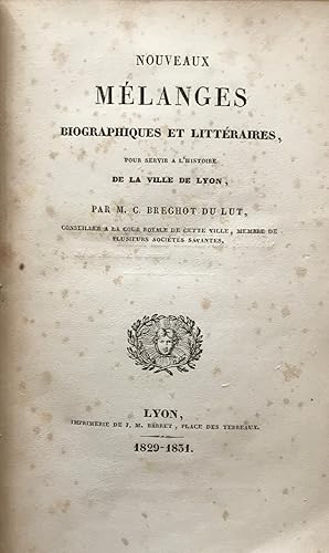 Nouveaux mélanges biographiques et littéraires, pour servir à la ville de Lyon.