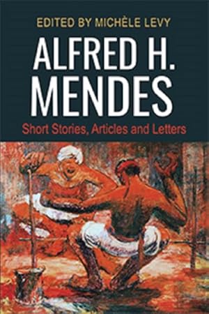 Immagine del venditore per Alfred H. Mendes : Short Stories, Articles and Letters venduto da GreatBookPrices