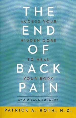 Seller image for End of Back Pain : Access Your Hidden Core to Heal Your Body for sale by GreatBookPrices