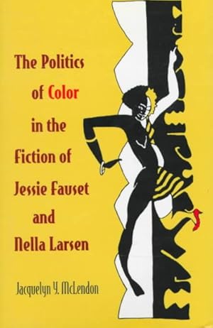 Imagen del vendedor de Politics of Color in the Fiction of Jessie Fauset and Nella Larsen a la venta por GreatBookPrices