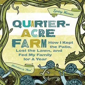 Seller image for Quarter-Acre Farm : How I Kept the Patio, Lost the Lawn, and Fed My Family for a Year for sale by GreatBookPrices