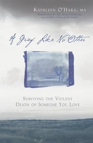 Seller image for Grief Like No Other : Surviving the Violent Death of Someone You Love for sale by GreatBookPrices