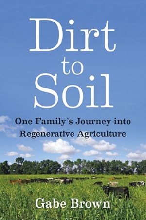 Image du vendeur pour Dirt to Soil : One Family?s Journey into Regenerative Agriculture mis en vente par GreatBookPrices