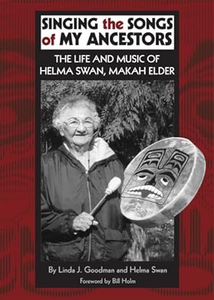 Seller image for Singing the Songs of My Ancestors : The Life and Music of Helma Swan, Makah Elder for sale by GreatBookPrices