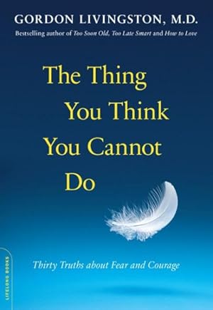 Seller image for Thing You Think You Cannot Do : Thirty Truths About Fear and Courage for sale by GreatBookPrices