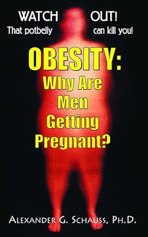 Bild des Verk�ufers f�r Obesity: Why Are Men Getting Pregnant? : Watch Out! That Potbelly Can Kill You! zum Verkauf von GreatBookPrices