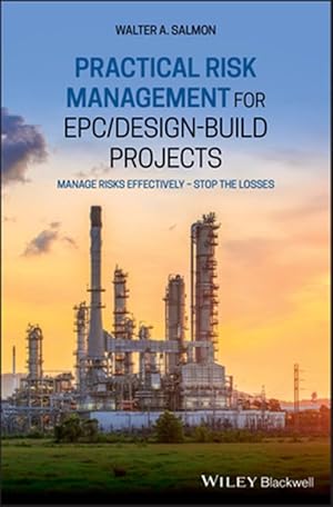 Immagine del venditore per Practical Risk Management for EPC/Design-Build Projects : Manage Risks Effectively - Stop the Losses venduto da GreatBookPrices