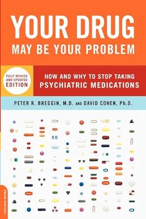 Immagine del venditore per Your Drug May Be Your Problem : How and Why to Stop Taking Psychiatric Medications venduto da GreatBookPrices