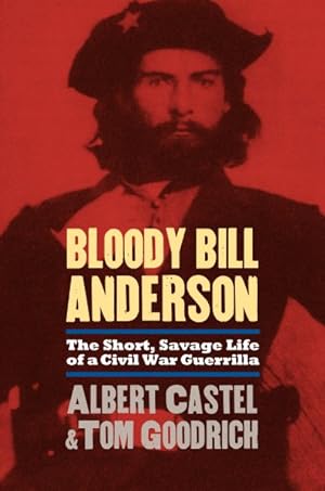 Imagen del vendedor de Bloody Bill Anderson : The Short, Savage Life of a Civil War Guerrilla a la venta por GreatBookPrices
