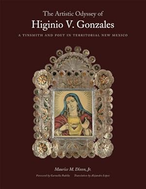 Bild des Verkufers fr Artistic Odyssey of Higinio V. Gonzales : A Tinsmith and Poet in Territorial New Mexico zum Verkauf von GreatBookPrices