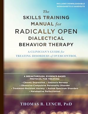 Seller image for Skills Training Manual for Radically Open Dialectical Behavior Therapy : A Clinician's Guide for Treating Disorders of Overcontrol for sale by GreatBookPrices